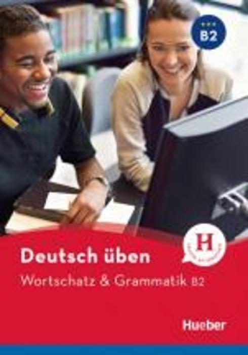 DEUTSCH ÜBEN: WORTSCHATZ UND GRAMMATIK B2