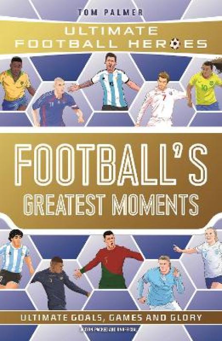 ULTIMATE FOOTBALL HEROES: FOOTBALLS GREATEST MOMENTS