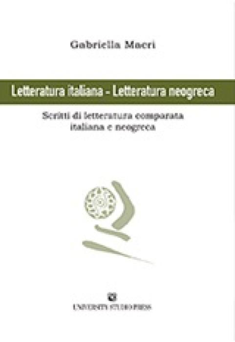 LETTERATURA ITALIANA - LETTERATURA NEOGRECA SCRITTI DI LETTERATURA COMPARATA ITALIANA E NEOGRECA