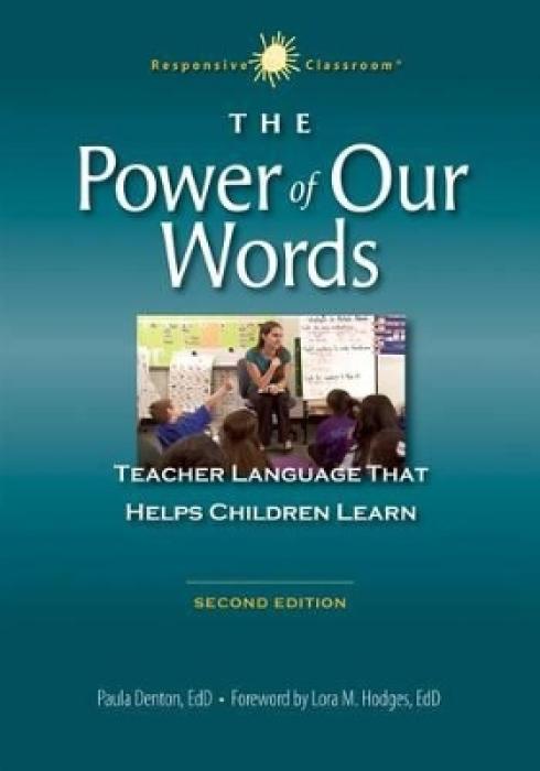 THE POWER OF OUR WORDS: TEACHER LANGUAGE THAT HELPS CHILDREN LEARN (RESPONSIVE CLASSROOM) (2ND ED.)