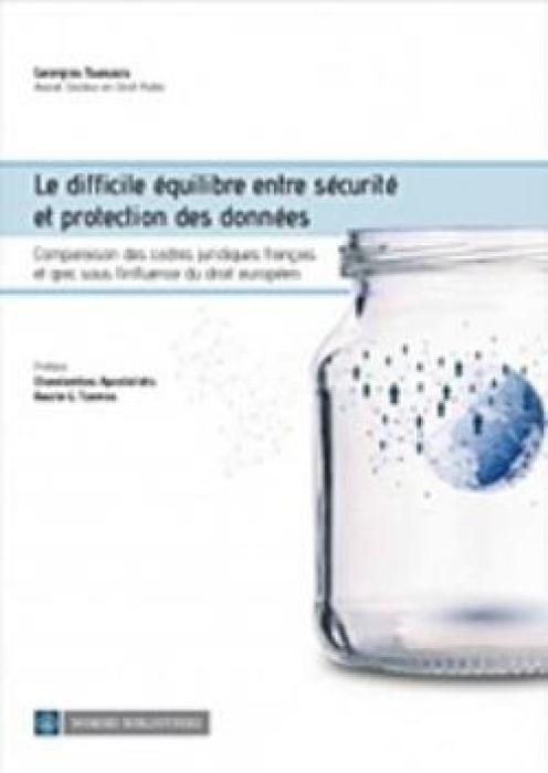 LE DIFFICILE ÉQUILIBRE ENTRE SÉCURITÉ ET PROTECTION DES DONNÉES COMPARAISON DES CADRES JURIDIQUES FRANÇAIS ET GREC SOUS L’INFLUENCE DU DROIT EUROPÉEN