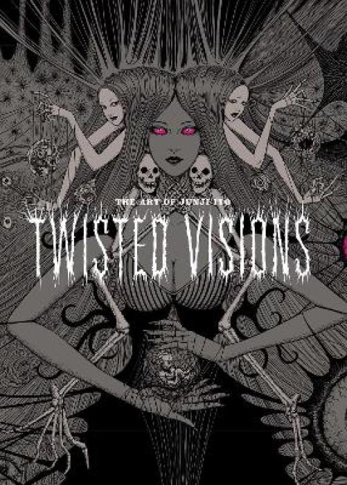 ART OF JUNJI ITO: TWISTED VIHA : TWISTED VISIONS