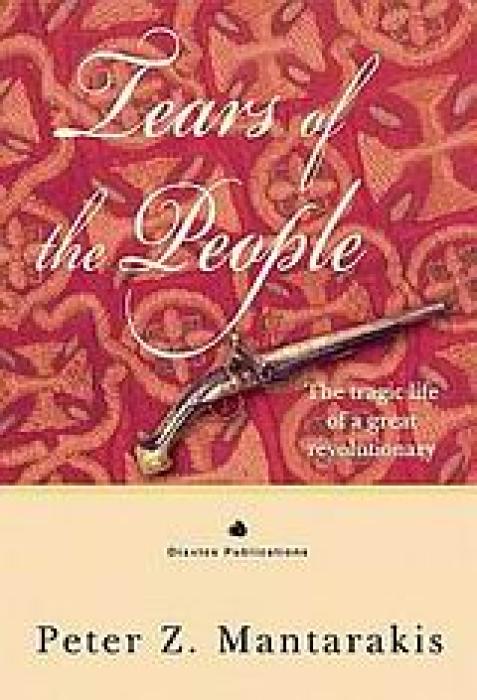 TEARS OF THE PEOPLE THE TRAGIC LIFE OF A GREAT REVOLUTIONARY