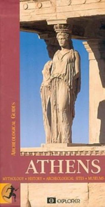 ATHENS MYTHOLOGY, HISTORY, ARCHEOLOGICAL SITES, MUSEUMS ARCHEOLOGICAL GUIDES