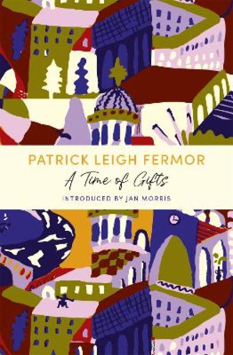 A TIME OF GIFTS: ON FOOT TO CONSTANTINOPLE: FROM THE HOOK OF HOLLAND TO THE MIDDLE DANUBE