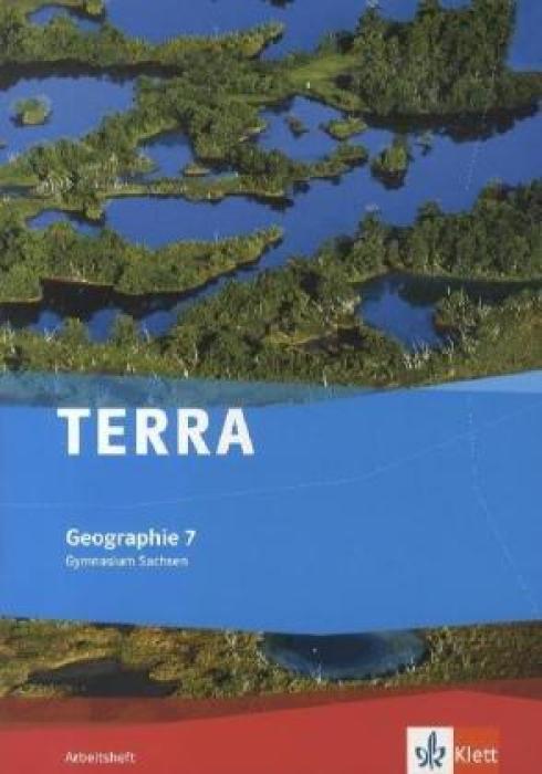 TERRA GEOGRAPHIE 7 GEOGRAPHIE FÜR SACHSEN ARBEITSHEFT 7. KLASSE