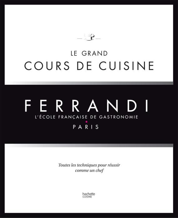 LE GRAND COURS DE CUISINE FERRANDI - LECOLE FRANCAISE DE GASTRONOMIE