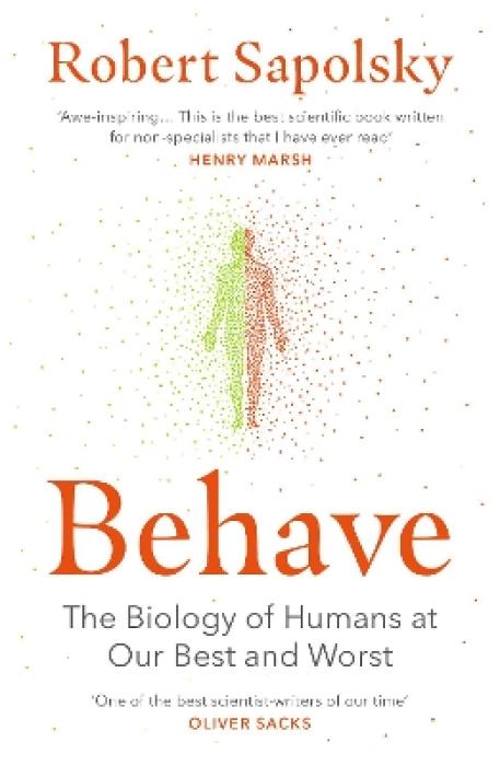 BEHAVE : THE BIOLOGY OF HUMANS AT OUR BEST AND WORST PB