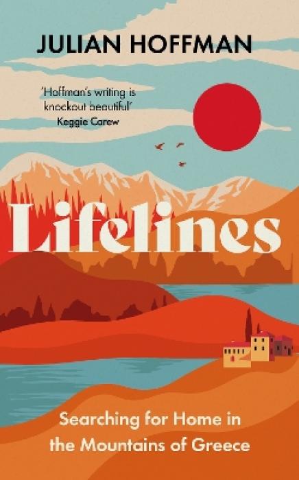LIFELINES : SEARCHING FOR HOME IN THE MOUNTAINS OF GREECE HC